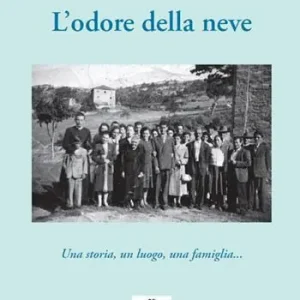 Must-Have L‘odore della neve. Una storia, un luogo, una famiglia...