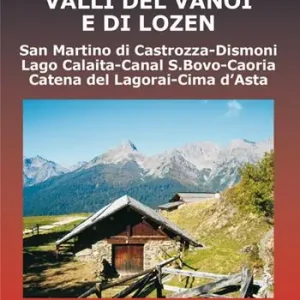 Valli del Vanoi e di Lozen. San Martino di Castrozza, Dismoni, Lago Calaita, Canal S. Bovo, Caoria, Catena del Lagorai, Cima d‘Asta 1 30.000 Pagamento Sicuro