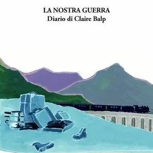Nuovo Arrivo La nostra guerra. Il diario di Claire Balp