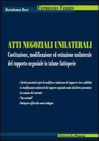 Economico Atti negoziali unilaterali. Costituzione, modificazione ed estinzione unilaterale del rapporto negoziale in talune fattispecie