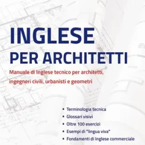 Inglese per architetti. Manuale di inglese tecnico per architetti, ingegneri civili, urbanisti e geometri Super Prezzo