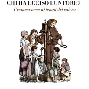 Scelto Dai Clienti Chi ha ucciso l‘untore? Cronaca nera ai tempi del colera. Ediz. integrale