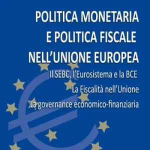 Promozione Politica monetaria e politica fiscale nell‘Unione Europea. Il SEBC, l‘Eurosistema e la BCE. La fiscalità nell‘Unione. La governance economico-finanziaria