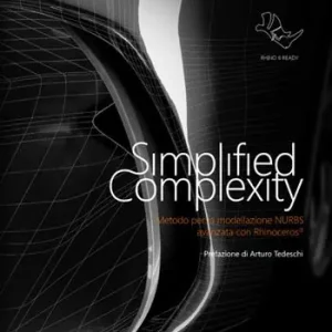 Ordina Subito Simplified complexity. Metodo per la modellazione NURBS avanzata con Rhinoceros. Ediz. integrale