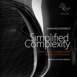 Simplified complexity. Método para el modelado NURBS avanzado con Rhinoceros. Ediz. integrale Bestseller
