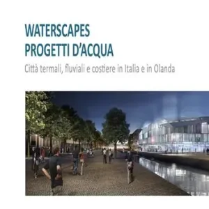 Pagamento Sicuro Waterscapes. Progetti d‘acqua. Città termali, fluviali e costiere in Italia e in Olanda