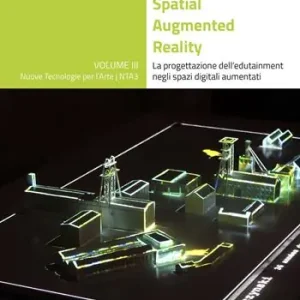 Must-Have Spatial Augmented Reality. La progettazione dell‘edutainment negli spazi digitali aumentati. Ediz. illustrata