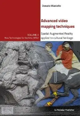 Advanced video mapping techniques. Spatial Augmented Reality applied to cultural heritage. Ediz. integrale Promo Stagionale