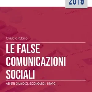 Le false comunicazioni sociali. Aspetti giuridici, economici, pratici. Ediz. integrale Miglior Prezzo