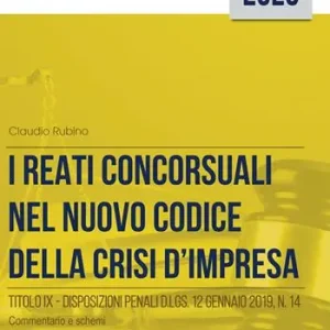 I reati concorsuali nel nuovo codice della crisi d‘impresa. Titolo IX. Disposizioni penali d.lgs. 12 gennaio 2019, n. 14. Commentario e schemi Più Venduto