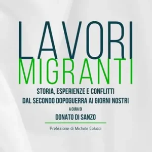 Occasione Lavori migranti. Storia, esperienze e conflitti dal secondo dopoguerra ai giorni nostri. Ediz. integrale