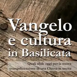 Promozione Vangelo e cultura in Basilicata. Quali sfide oggi per la nuova evangelizzazione di una Chiesa in uscita