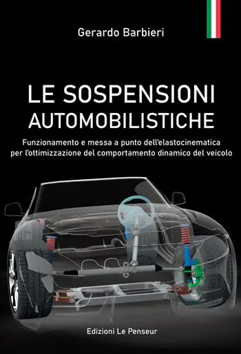 Le sospensioni automobilistiche. Funzionamento e messa a punto dell’elastocinematica per l’ottimizzazione del comportamento dinamico del veicolo Promozione Esclusiva