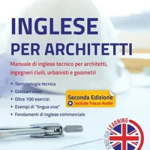 Inglese per architetti. Manuale di inglese tecnico per architetti, ingegneri civili, urbanisti e geometri. Ediz. integrale Offerta Lampo