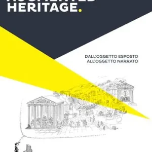 Augmented heritage. Dall’oggetto esposto all’oggetto narrato. Ediz. integrale Miglior Prezzo