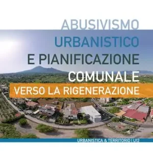 Super Prezzo Abusivismo urbanistico e pianificazione comunale. Verso la rigenerazione
