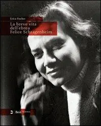 La breve vita dell‘ebrea Felice Schragenheim (Berlino 1922-Bergen-Belsen 1945). Ediz. italiana e tedesca Prezzo Conveniente