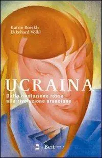 Ucraina. Dalla rivoluzione rossa alla rivoluzione arancione Offerta Limitata