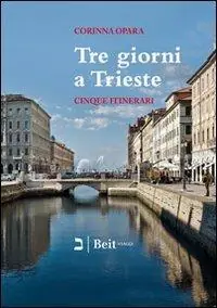 Tre giorni a Trieste. Cinque nuovi itinerari per conoscere la città e i suoi dintorni Promozione