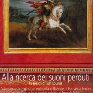 Alla ricerca dei suoni perduti. Arte e musica negli strumenti della collezione di Fernanda Giulini. Con CD Audio Compra Oggi Stesso