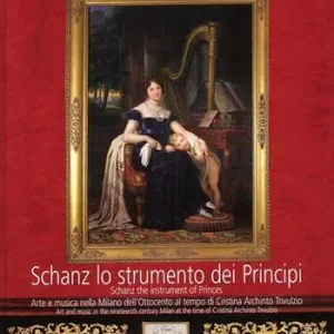 Quantità Limitata Schanz lo strumento dei principi. Arte e musica nella Milano dell‘Ottocento al tempo di Cristina Archinto Trivulzio. Testo inglese a fronte. Con DVD