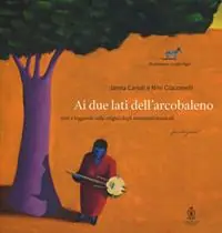 Occasione Imperdibile Ai due lati dell‘arcobaleno. Miti e leggende sulle origini degli strumenti musicali letto da Mela Cecchi. Ediz. a colori. Con CD-Audio