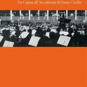 Giuseppe Martucci. Da Capua all‘Accademia di Santa Cecilia. Con CD Audio Prezzo Ridotto