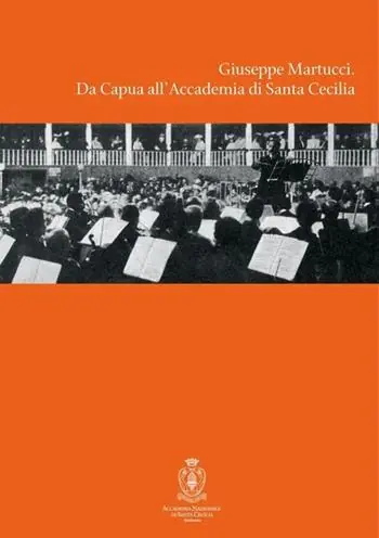 Giuseppe Martucci. Da Capua all‘Accademia di Santa Cecilia. Con CD Audio Prezzo Ridotto