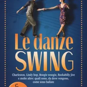 Subito Disponibile Le danze swing. Charleston, Lindy hop, Boogie woogie, Rockabilly jive e molte altre quali sono, da dove vengono, come sono ballate. Con app