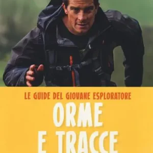 Promo Stagionale Orme e tracce. Tecniche e consigli di sopravvivenza per tutte le situazioni. Le guide del giovane esploratore. Ediz. a colori