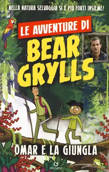 Acquista Ora Omar e la giungla. Le avventure di Bear Grylls