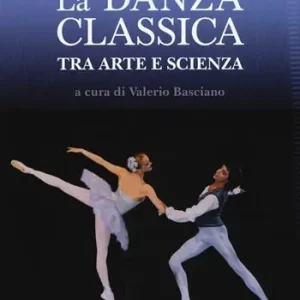 Saldi La danza classica tra arte e scienza. Nuova ediz. Con espansione online