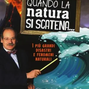 Quando la natura si scatena... I più grandi disastri e fenomeni naturali Offerta Lampo