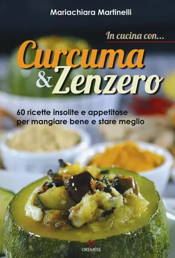 Occasione Imperdibile In cucina con... curcuma & zenzero. 60 ricette insolite e appetitose per mangiare bene e stare meglio