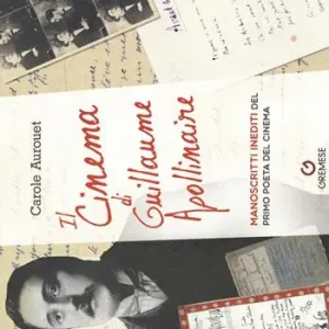 Il cinema di Guillame Apollinaire. Manoscritti inediti del primo poeta del cinema Spedito Oggi