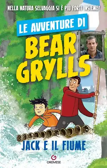Ultimissimo Modello Jack e il fiume. Le avventure di Bear Grylls