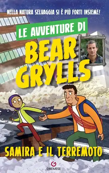 Samira e il terremoto. Le avventure di Bear Grylls Quantità Limitata
