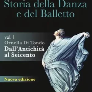 Storia della danza e del balletto. Per le Scuole superiori. Con espansione online. Vol. 1 Dall‘antichità al Seicento Must-Have