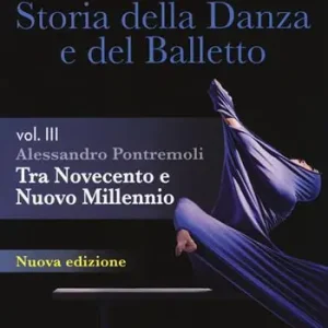 Reso Gratuito Storia della danza e del balletto. Per le Scuole superiori.. Vol. 3 Tra Novecento e nuovo millennio.