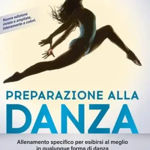Preparazione alla danza. Allenamento specifico per esibirsi al meglio in qualunque forma di danza. Nuova ediz.. Vol. 1 Direttamente Dal Produttore