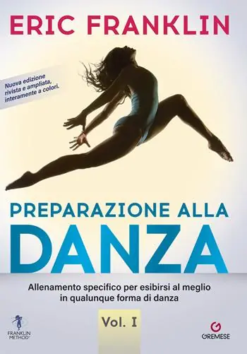 Preparazione alla danza. Allenamento specifico per esibirsi al meglio in qualunque forma di danza. Nuova ediz.. Vol. 1 Direttamente Dal Produttore