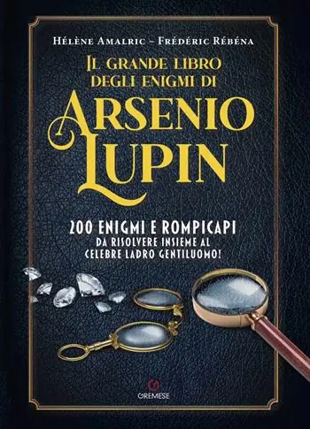 Consegna Rapida Il grande libro degli enigmi di Arsenio Lupin. 200 enigmi e rompicapi da risolvere insieme al celebre ladro gentiluomo!