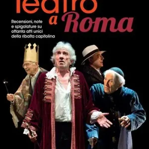 Teatro a Roma. Recensioni, note e spigolature su ottanta atti unici della ribalta capitolina Offerta Limitata