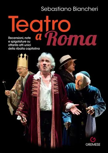Teatro a Roma. Recensioni, note e spigolature su ottanta atti unici della ribalta capitolina Offerta Limitata