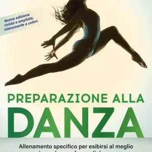 Non Perdere Preparazione alla danza. Allineamento specifico per esibirsi al meglio in qualunque tipo di danza. Vol. 2