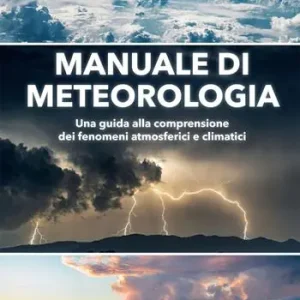 A Buon Prezzo Manuale di meteorologia. Una guida alla comprensione dei fenomeni atmosferici e climatici