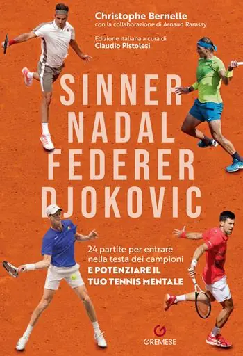 Popolare Sinner, Nadal, Federer e Djokovic. 24 partite per entrare nella testa dei campioni e potenziare il tuo tennis mentale
