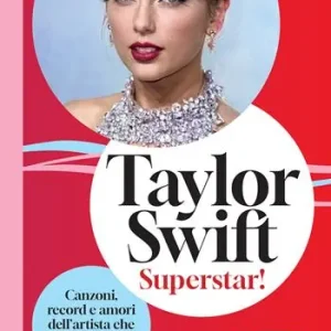 Taylor Swift. Superstar! Canzoni, record e amori dell’artista che ha conquistato il mondo Offerta