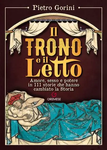 Il trono e il letto. Amore, sesso e potere in 111 storie che hanno cambiato la Storia Bestseller