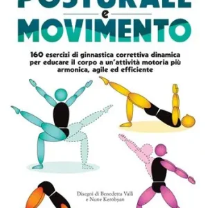 Ultimissimo Modello Posturale e movimento. 160 esercizi di ginnastica correttiva dinamica per educare il corpo a un‘attività motoria più armonica, agile ed efficiente